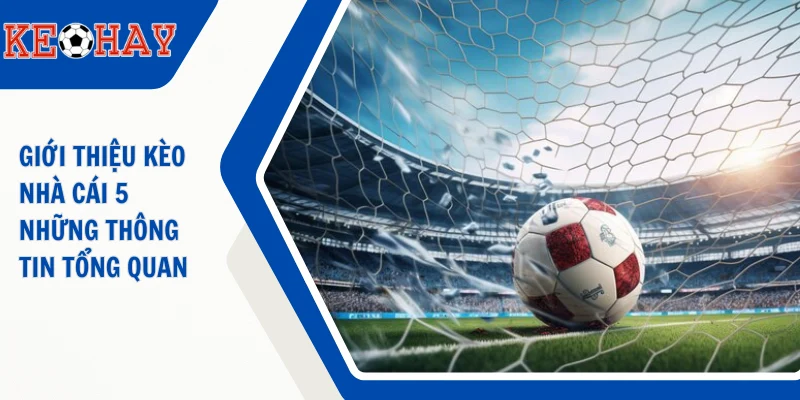 Tổng quan về dịch vụ KEOHAY (KÈO HAY) cung cấp