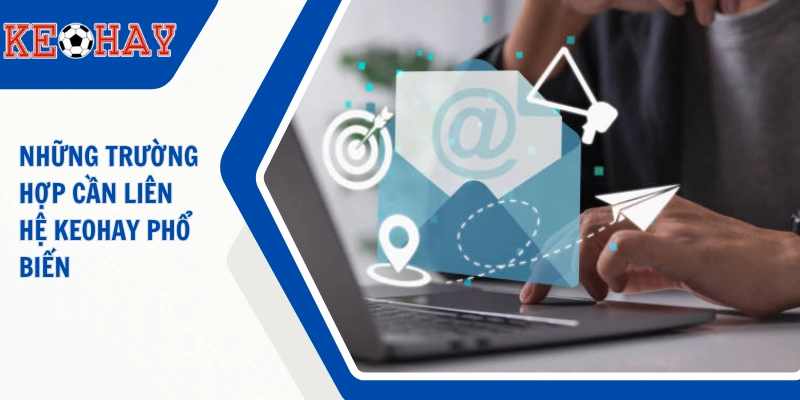 Những trường hợp cần liên hệ KEOHAY phổ biến