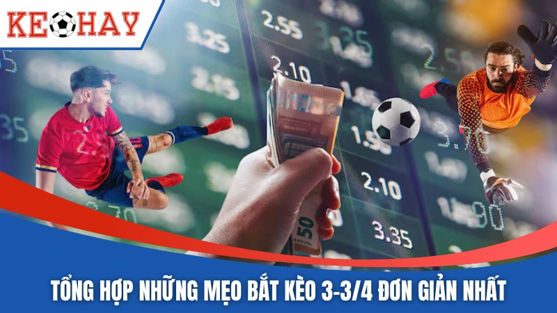 Tổng hợp những mẹo bắt kèo 3-3/4 đơn giản nhất