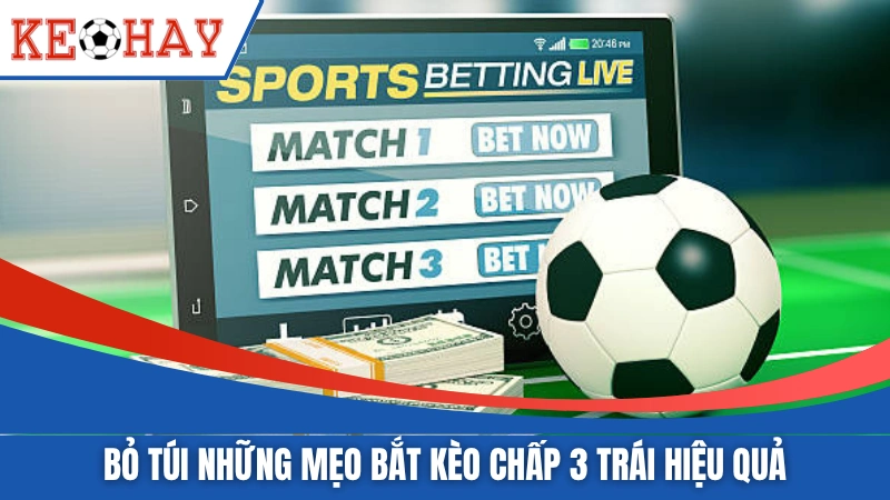 Bỏ túi những mẹo bắt kèo chấp 3 trái hiệu quả