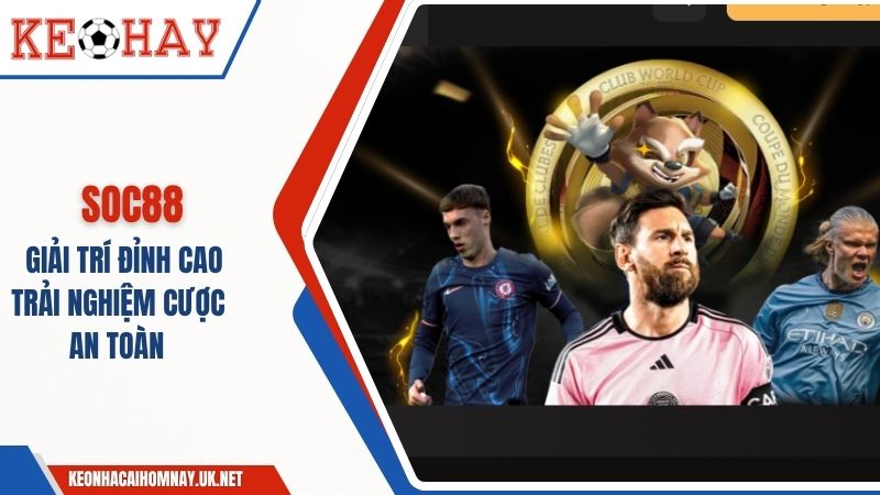 Nhà Cái SOC88: Giải Trí Đỉnh Cao, Trải Nghiệm An Toàn